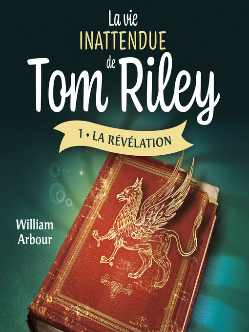 Title details for La vie inattendue de Tom Riley--Tome 1 by William Arbour - Available